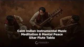 Calm Indian Instrumental Music Meditation | Mental Peace | Sitar Flute Tabla | INNERORA
