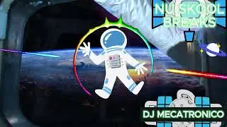 DJ MECATRONICO - NU-SKOOL BREAKS🧑🏻&zwj;🚀💥MUSIC | #nuskoolbreaks | Space #breaks Mix🎵🎶