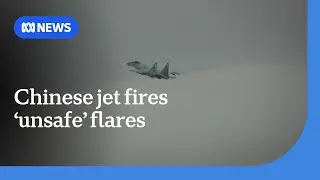 Australia demands answers after Chinese jet fires &lsquo;unsafe&rsquo; flares over South China Sea | ABC NEWS