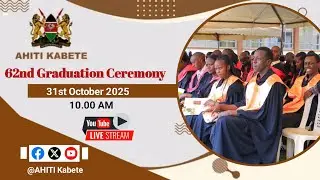 AHITI KABETE - 62ND GRADUATION CEREMONY 31/10/2025