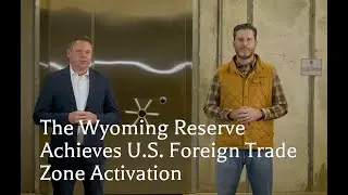 The Wyoming Reserve: Now an Activated Foreign Trade Zone