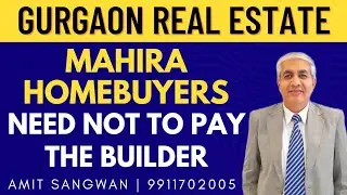 Mahira Home Buyers Need Not Pay To The Builder | Gurgaon Real Estate