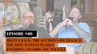 Britt's Back, The Auction's on Track & The King Wantsa Plaque (Wedding Awards are Whack) - Ep 60