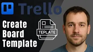 Trello: How to Create Your Own Board Template (2025 Productivity & Workflow Tutorial)