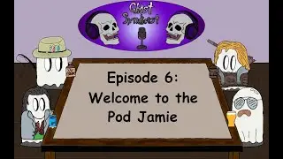 Ghost Syndicast Episode 6: Welcome to the Pod Jamie