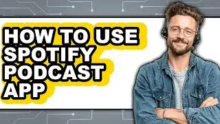 How to Use Spotify Podcast App - Easy Guide