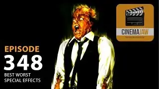 CINEMAJAW 348, BEST WORST SPECIAL EFFECTS