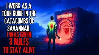I Work As A Tour Guide In The Catacombs Of Savannah. I Was Given THREE Rules to Stay Alive