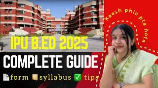 IPU B.Ed 2025 Full guide | My Experience , form , comparison , syllabus tips& tricks