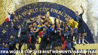 FIFA World Cup 2018 Best Moments & Highlights - Wavin' Flag