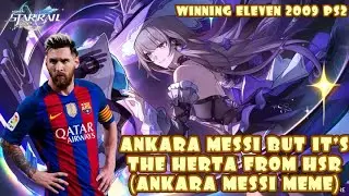Winning Eleven 2009 PS2 - ANKARA MESSI but its The Herta from Honkai Star Rail (Ankara Messi Meme)