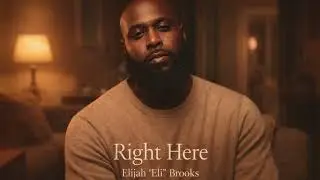Right Here | Elijah &ldquo;Eli&rdquo; Brooks | Neo-Soul / R&B Music