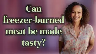 Can freezer-burned meat be made tasty?