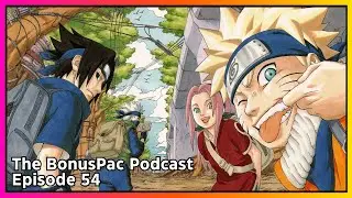 Enter: Naruto Uzumaki | The BonusPac Podcast - Episode 54