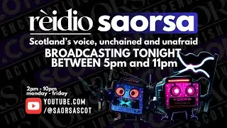 RADIO SAORSA 220925 Late night SCOTTISH INDEPENDENCE CHAT and MUSIC