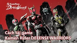Hướng dẫn tải game Kamen Rider DEFENSE WARRIORS v&agrave; c&aacute;c game chặn v&ugrave;ng VN kh&aacute;c !!!
