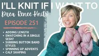 I&rsquo;ll Knit If I Want To: Episode 251