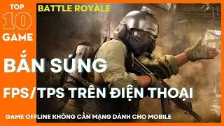 Top 10 Game Bắn S&uacute;ng (FPS/TPS) Online Offline Hay Nhất Tr&ecirc;n Mobile.