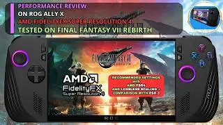 Final Fantasy VII Rebirth Asus ROG Ally X FSR 4 против FSR 3 + Рекомендуемые настройки + Масштаби...