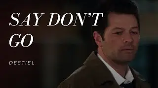 Destiel AMV | Say Don&rsquo;t Go - Taylor Swift