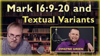 Mark 16:9-20 and NT Textual Criticism with Dwayne Green