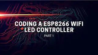 Coding a ESP8266 WiFi LED Controller | Code | Part |1|
