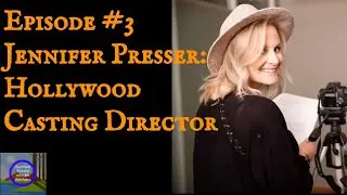 Episode 3: What is it like to work in Hollywood? Jennifer Presser-Casting Director
