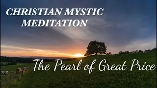 The Pearl of Great Price | Christian Mystic Guided Meditation