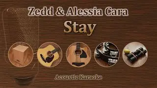 Stay - Zedd, Alessia Cara (Acoustic Karaoke)