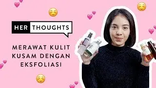 Merawat Kulit Kusam dengan Eksfoliasi ala Bellinda Putri | Her Thoughts