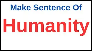 Humanity In A Sentence | Humanity Make Sentence | Make Sentence With Humanity
