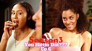 You Hittin Dat???  Season 3 Ep.6 