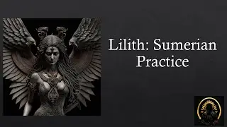 Lilith: Sumerian Practice