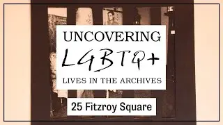 25 Fitzroy Square - Uncovering LGBTQ+ Lives in the Archives