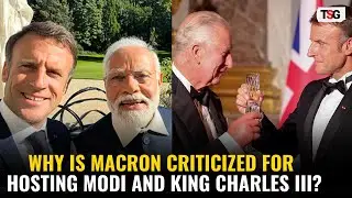 Why is the French President Macron under Fire for Hosting Modi and King Charles?