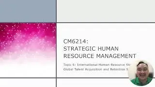 Topic 6.1 IHRM Global Talent Acquisition and Retention Strategies