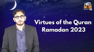 Virtues of the Holy Quran | Syed Mohammed Hassan | Ramadan 2023