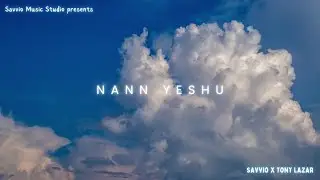 NANN YESHU - SAVVIO x TONY LAZAR