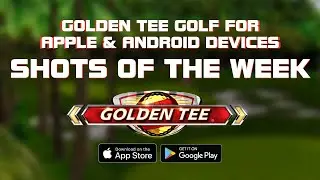 #GoldenTeeGolf for Apple and Android - Shots of the Week