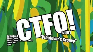 CTFO 001 Whatever's Groovy