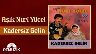 Aşık Nuri Yücel - Kadersiz Gelin | (Full Album)