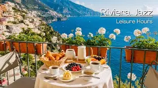 Leisure Hours | Positano Riviera Breakfast Jazz &bull; Luxurious Italian Morning Ambience (12 Hours)