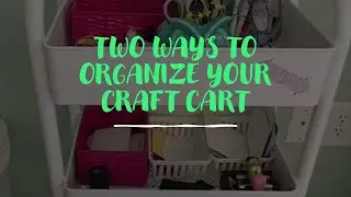 Two Ways to Organize Craft Cart