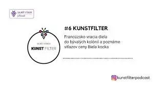 #6 KUNSTFILTER - Francúzsko vracia diela do bývalých kolónií a poznáme víťazov ceny Biela kocka