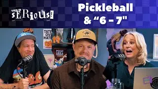 This Is Serious! | Ep #36 'Pickle Ball & 6 - 7'