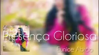 Eunice Abrão - Presença Gloriosa - 2018
