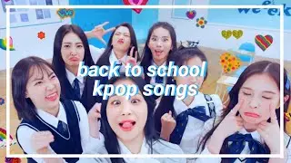 back to school kpop songs