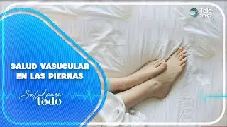 Salud vascular de las piernas en Salud para Todo - Teleamiga