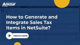 How to Generate and Integrate Sales Tax Items in NetSuite? | Amzur NetSuite Solutions