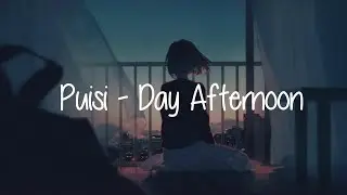 Puisi - Day Afternoon (Lirik) 🎵